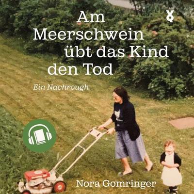 Am Meerschwein übt das Kind den Tod - Nora Gomringer, Audio, 9783863914868