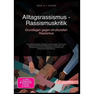 Alltagsrassismus - Rassismuskritik: Grundlagen gegen strukturellen Rassismus, Taschenbuch von Idun A.I. Saage, Epubli, 978-3-565-27829-9