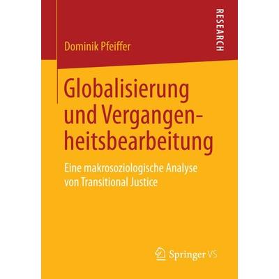 Globalisierung und Vergangenheitsbearbeitung, Taschenbuch von Dominik Pfeiffer, Springer Fachmedien Wiesbaden GmbH, 978-3-658-09111-8