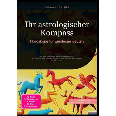 Ihr astrologischer Kompass: Horoskope für Einsteiger deuten, Taschenbuch von Eka A.I. Salbei, Epubli, 978-3-565-01163-6