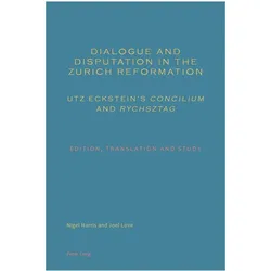 Dialogue and Disputation in the Zurich Reformation: Utz Eckstein's Concilium and Rychsztag, Fachbücher von Nigel Harris