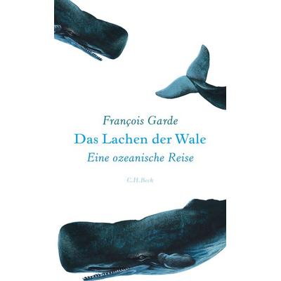 Das Lachen der Wale, Gebundene Ausgabe von François Garde, C.H.Beck