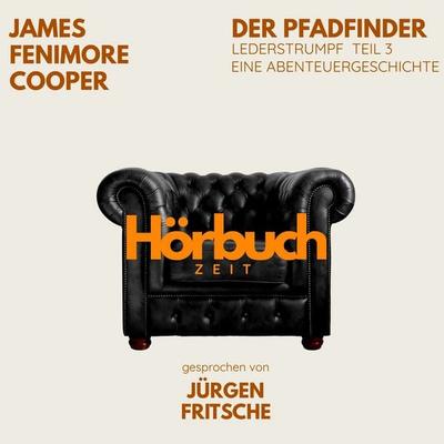 Der Pfadfinder. Lederstrumpf, Teil 3. Eine Abenteuergeschichte. - Hörbuchzeit,James Fenimore Cooper, Audio, 9783754521274