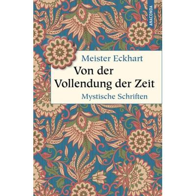 Von der Vollendung der Zeit. Mystische Schriften, Gebundene Ausgabe von Meister Eckhart, Anaconda, 978-3-7306-1347-4