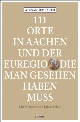 Alexander Barth - 111 Orte in Aachen und der Euregio die man gesehen haben muss - Preis vom 14.10.2026 23:07:16 h