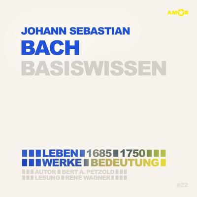 Johann Sebastian Bach (1685-1750) - Leben, Werk, Bedeutung - Basiswissen - Bert Alexander Petzold, Audio, 9783985875436