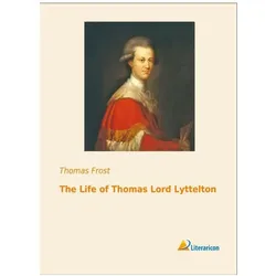 The Life of Thomas Lord Lyttelton, Belletristik von Thomas Frost