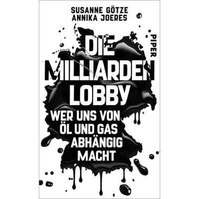 Die Milliarden-Lobby, Gebundene Ausgabe von Susanne Götze,Annika Joeres, Piper, 978-3-492-07331-8