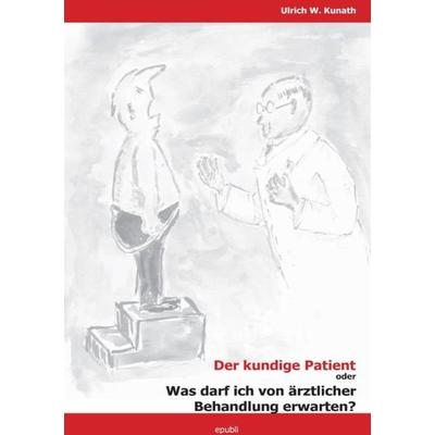 Der kundige Patient, Taschenbuch von Ulrich Kunath, Epubli, 978-3-8442-9645-7