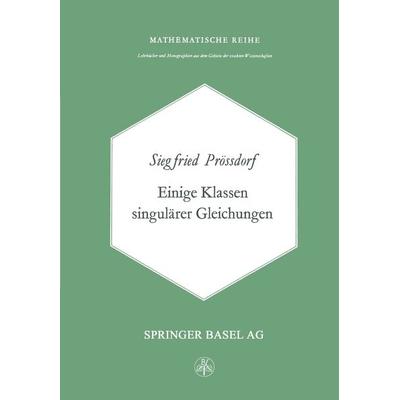 Einige Klassen Singulärer Gleichungen, Taschenbuch von S. Prössdorf, Springer, Basel, 978-3-0348-5828-1