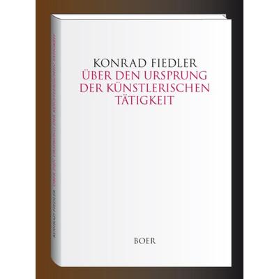 Über den Ursprung der künstlerischen Tätigkeit, Gebundene Ausgabe von Konrad Fiedler, Boer Verlag, 978-3-946619-02-4