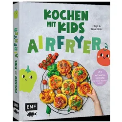 Kochen mit Kids – Airfryer, Ratgeber von Mirja Glatz, Jens Glatz
