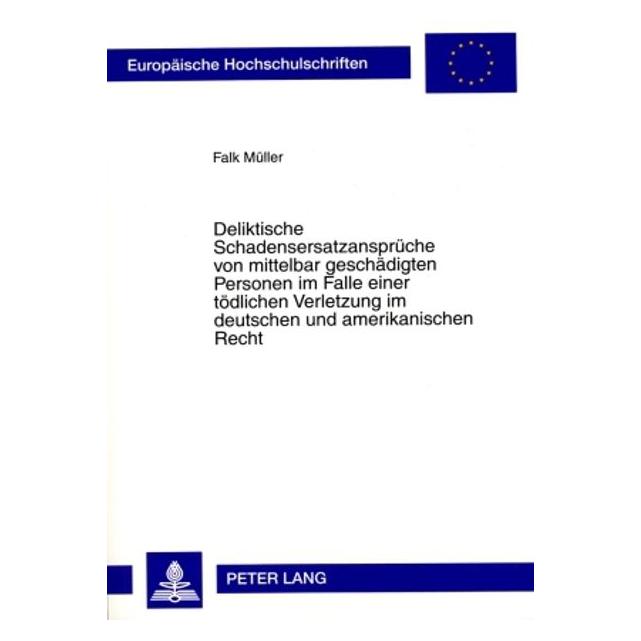 Peter Lang Deliktische Schadensersatzansprüche von mittelbar geschädigten Personen im Falle einer tödlichen Ver (Deutsch, Softcover, Falk Müller) (56031670)