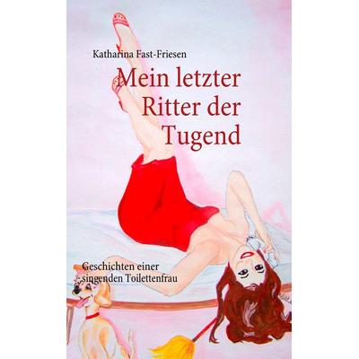 Mein letzter Ritter der Tugend, Taschenbuch von Katharina Fast-Friesen, BoD – Books on Demand, 978-3-8423-5807-2
