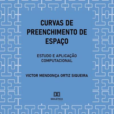 Curvas de Preenchimento de Espaço - Victor Mendonça Ortiz Siqueira, Audio, 9786525269665
