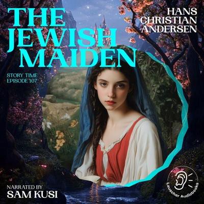 The Jewish Maiden (Story Time, Episode 107) - Hans Christian Andersen, Audio, 9783711920782