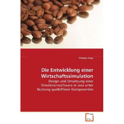 Vogt Thomas: Die Entwicklung einer Wirtschaftssimulation, Taschenbuch von Thomas Vogt, VDM, 978-3-639-07947-0