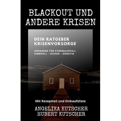 Ratgeber: Gut vorgesorgt / Blackout und andere Krisen Dein Ratgeber Krisenvorsorge, Taschenbuch von Angelika Kutscher,Hubert Kutscher, Epubli,