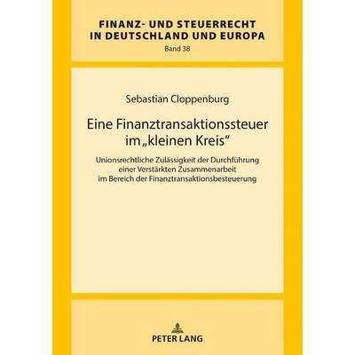 Eine Finanztransaktionssteuer im «kleinen Kreis», Gebundene Ausgabe von Sebastian Cloppenburg, Peter Lang GmbH, Internationaler Verlag der