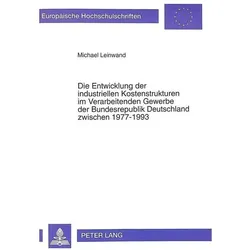 Die Entwicklung der industriellen Kostenstrukturen im Verarbeitenden Gewerbe der Bundesrepublik Deut, Fachbücher von Michael Leinwand