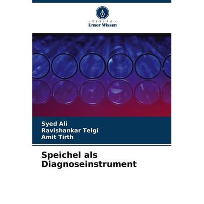 Speichel als Diagnoseinstrument, Taschenbuch von Syed Ali,Ravishankar Telgi,Amit Tirth, Verlag Unser Wissen, 978-620-7-26512-1