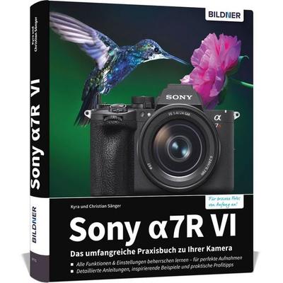 Sony alpha 7R VI - Das umfangreiche Praxisbuch zu Ihrer Profi-Kamera, Gebundene Ausgabe von Christian Sänger,Kyra Sänger, Bildner Verlag,