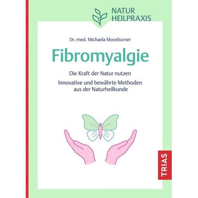 Naturheilpraxis Fibromyalgie, Taschenbuch von Michaela Moosburner, TRIAS, 978-3-432-12113-0