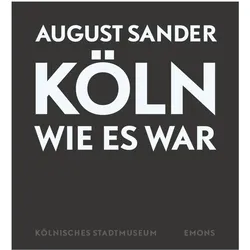 August Sander - Köln wie es war, Sachbücher von August Sander, Kölnisches Stadtmuseum