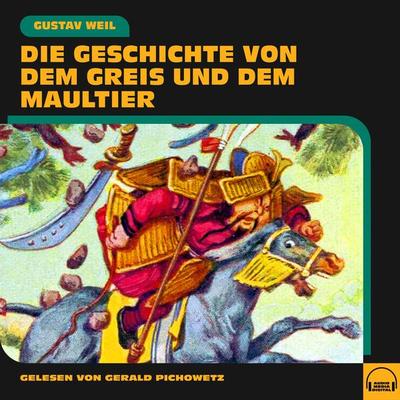 Die Geschichte von dem Greis und dem Maultier - Gustav Weil, Audio, 9783991577485