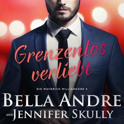 Grenzenlos verliebt (Die Maverick Milliardäre 5) - Bella Andre,Jennifer Skully, Audio, 9781950351367