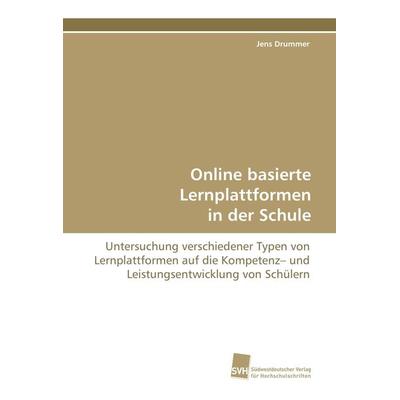 Online basierte Lernplattformen in der Schule, Taschenbuch von Jens Drummer, Südwestdeutscher Verlag für Hochschulschriften, 978-3-8381-0589-5