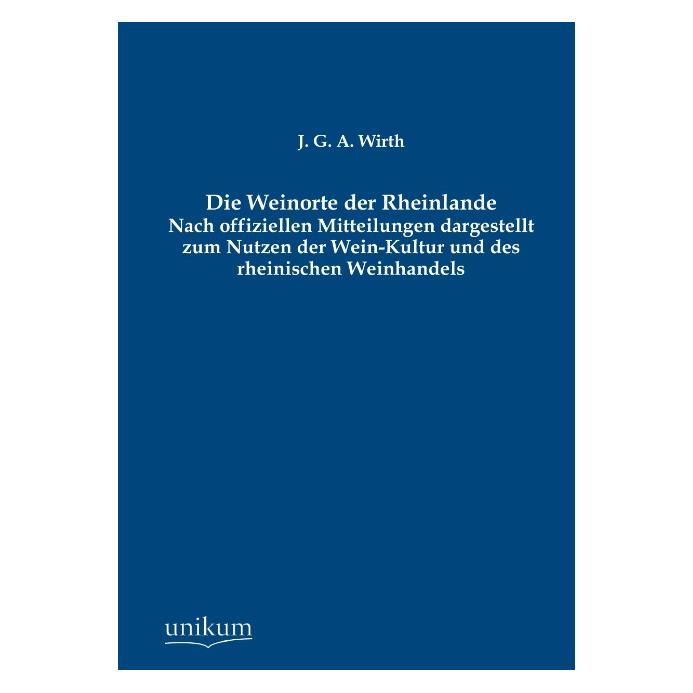 Unikum Die Weinorte der Rheinlande (Deutsch, J G A Wirth) (55435107)