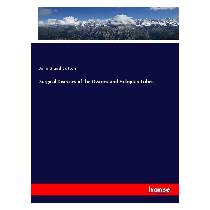 Hansebooks Surgical Diseases of the Ovaries and Fallopian Tubes (Englisch, Softcover, John Bland-Sutton) (55992097)