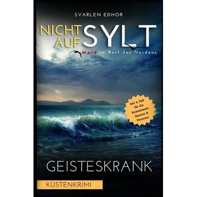 Mord im Rest des Nordens / NICHT AUF SYLT - Mord im Rest des Nordens [Küstenkrimi] Band 4: Geisteskrank - Buchhandelsausgabe, Taschenbuch von Svarlen