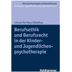 Berufsethik und Berufsrecht in der Kinder- und Jugendlichenpsychotherapie, Fachbücher von Tina In-Albon, Hanna Christiansen, Sabine Maur, Martin Stellpflug, Peter Lehndorfer