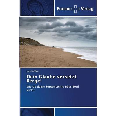 Dein Glaube versetzt Berge!, Taschenbuch von Jack Landers, Fromm Verlag, 978-620-9-15135-4