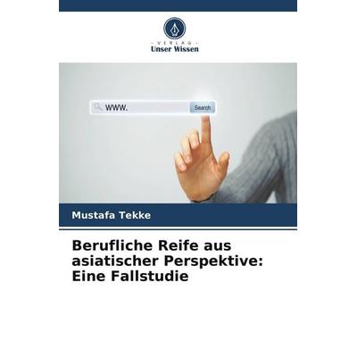 Berufliche Reife aus asiatischer Perspektive: Eine Fallstudie, Taschenbuch von Mustafa Tekke, Verlag Unser Wissen