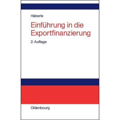 Einführung in die Exportfinanzierung, Gebundene Ausgabe von Siegfried G. Häberle, De Gruyter Oldenbourg, 978-3-486-25866-0