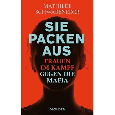 Sie packen aus, Gebundene Ausgabe von Mathilde Schwabeneder, Molden Verlag in Verlagsgruppe Styria GmbH & Co. KG