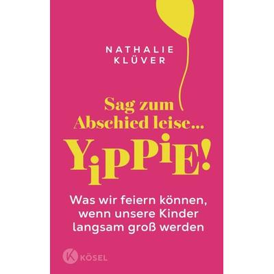 Sag zum Abschied leise … yippie!, Taschenbuch von Nathalie Klüver, Kösel, 978-3-466-31233-7