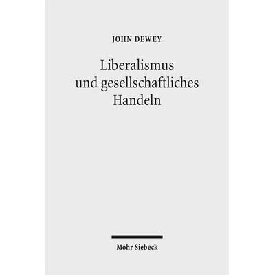 Liberalismus und gesellschaftliches Handeln, Taschenbuch von John Dewey, Mohr Siebeck, 978-3-16-150529-4