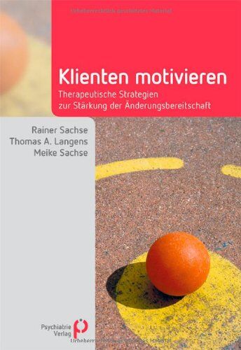 Rainer Sachse - Klienten motivieren: Therapeutische Strategien zur Stärkung der Änderungsbereitschaft - Preis vom 15.10.2026 23:06:25 h