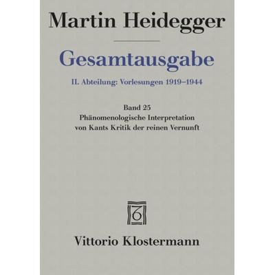 Phänomenologische Interpretation von Kants Kritik der reinen Vernunft (Wintersemester 1927/28), Gebundene Ausgabe von Martin Heidegger, Klostermann,
