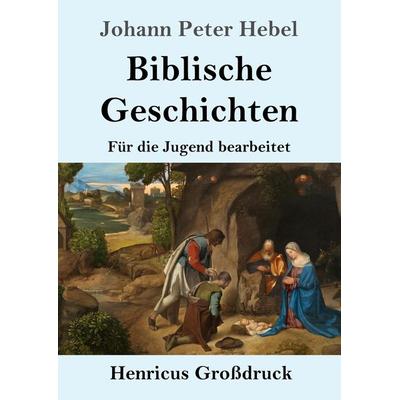 Biblische Geschichten (Großdruck), Taschenbuch von Johann Peter Hebel, BoD - Books on Demand, 978-3-8478-4207-1
