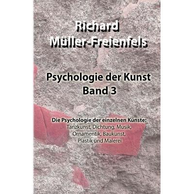 Psychologie der Kunst / Psychologie der Kunst. Band 3, Taschenbuch von Richard Müller-Freienfels, Epubli, 978-3-7575-0304-8