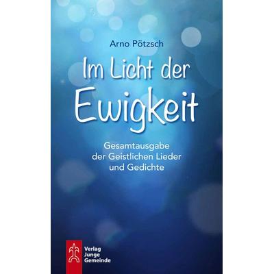 Im Licht der Ewigkeit, Gebundene Ausgabe von Arno Pötzsch, Junge Gemeinde, 978-3-7797-0592-5