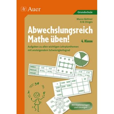 Abwechslungsreich Mathe üben! Klasse 4, Geheftet von Marco Bettner,Erik Dinges, Auer Verlag in der AAP Lehrerwelt GmbH, 978-3-403-06370-4