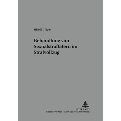 Behandlung von Sexualstraftätern im Strafvollzug, Taschenbuch von Silke Elli Führmeyer, Peter Lang GmbH, Internationaler Verlag der Wissenschaften,