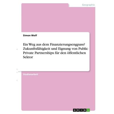 Wolf, S: Weg aus dem Finanzierungsengpass? Zukunftsfähigkeit, Taschenbuch von Simon Wolf, GRIN, 978-3-346-27313-0