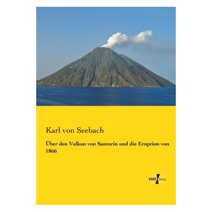 Vero Über den Vulkan von Santorin und die Eruption von 1866 (Deutsch, Softcover, Karl von Seebach) (55559165)